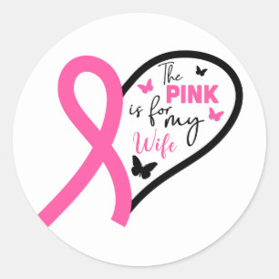 The Pink Is For My Wife Breast Cancer Awareness Classic Round Sticker