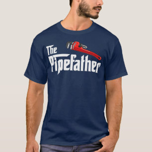 The PipeFather Funny Plumbing Quote Plumber T-Shirt