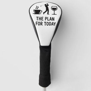 The Plane For Today Funny Golf Wine Coffee Golfer  Head Cover