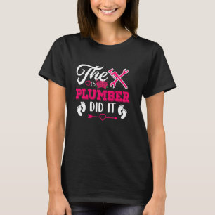 The Plumber Did It Funny Pregnancy Announcement Fl T-Shirt