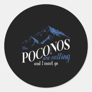 The Poconos Are Calling And I Must Go Mountain Hik Classic Round Sticker
