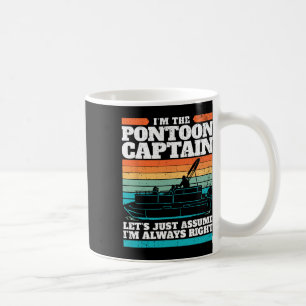 The Pontoon Boat Captain Is Always Right I Pontoon Coffee Mug
