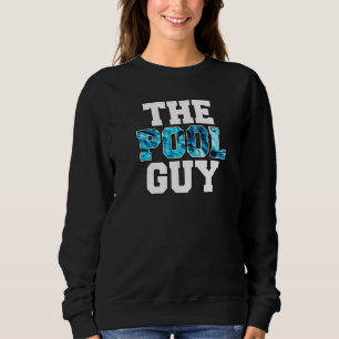 The Pool Guy for Pool Worker Swimming Pool Experts Sweatshirt