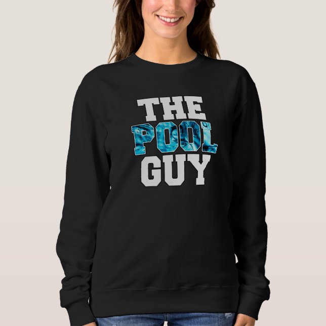 The Pool Guy for Pool Worker Swimming Pool Experts Sweatshirt (Front)