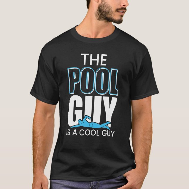 The Pool Guy is a cool Guy T-Shirt (Front)