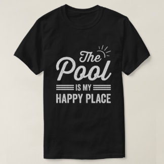 The Pool Is my Happy Place The Pool Lover T-Shirt