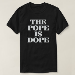 THE POPE IS DOPE T-Shirt