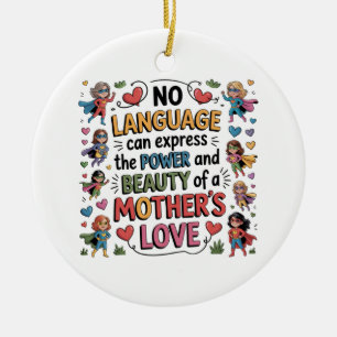 The Power And Beauty Of A Mother’s Love Ceramic Ornament