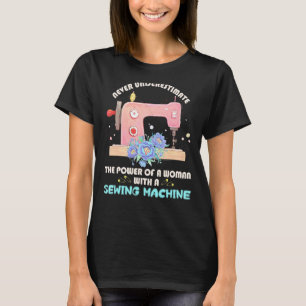 The Power Of A Woman With A Sewing Machine Seamstr T-Shirt