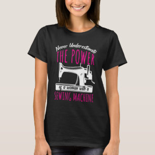 The Power Of A Woman With A Sewing Machine Seamstr T-Shirt