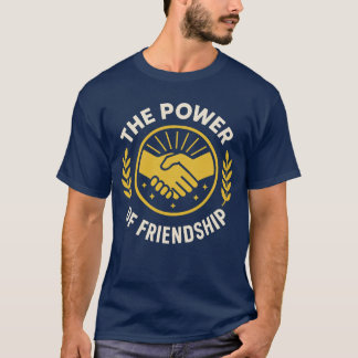 THE POWER OF FRIENDSHIP T-Shirt
