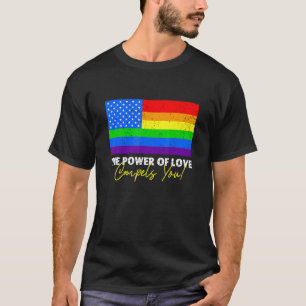 The Power Of Love Compels You Lgbt Usa Rainbow 4th T-Shirt
