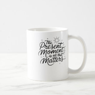 The Present Moment Is All That S Sticker  Coffee Mug