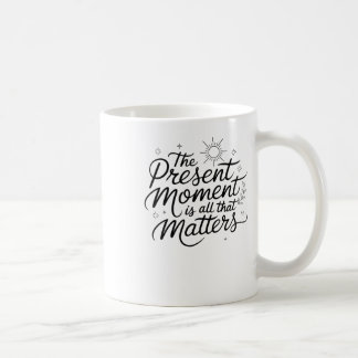 The Present Moment Is All That S Sticker Coffee Mug