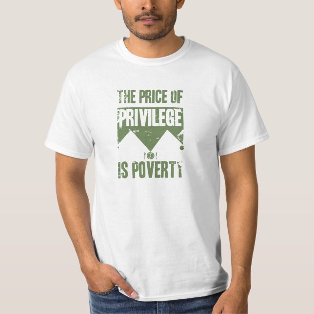 The price of privilege is poverty T-Shirt (Front)