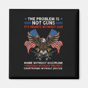 The Problem Is Not Guns It's Hearts Without God 4t Magnet