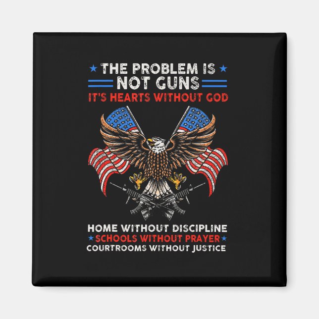 The Problem Is Not Guns It's Hearts Without God 4t Magnet (Front)
