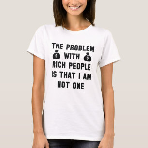 The Problem With Rich People T-Shirt