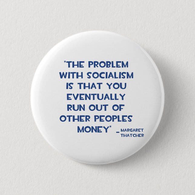 THE PROBLEM WITH SOCIALISM MARGARET THATCHER QUOTE 6 CM ROUND BADGE (Front)
