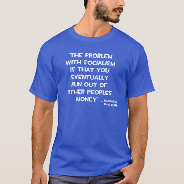 THE PROBLEM WITH SOCIALISM MARGARET THATCHER QUOTE T-Shirt (Front)