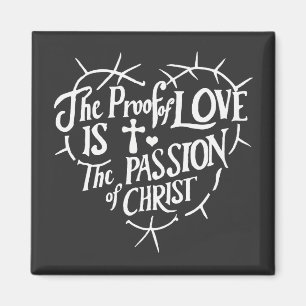 The Proof Of Love is the Passion of Christ Magnet