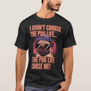 The Pug Life Chose Me T-Shirt
