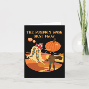 The Pumpkin Spice Must Flow Funny Fall Dune Card