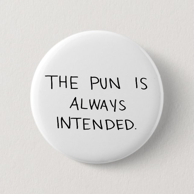 The Pun is Always Intended 6 Cm Round Badge (Front)