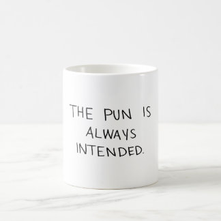 The Pun is Always Intended Coffee Mug