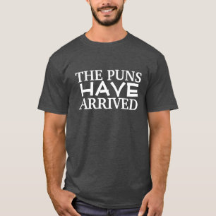 The Puns Have Arrived T-Shirt