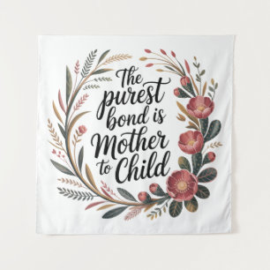 The Purest Bond Is Mother To Child Tapestry