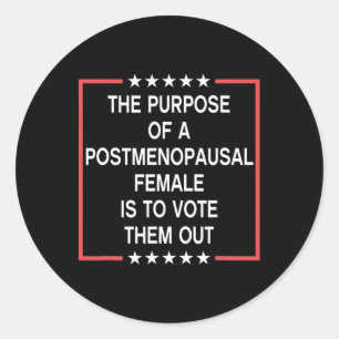 The Purpose Of A Postmenopausal Female Is To Vote Classic Round Sticker