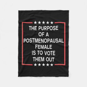 The Purpose Of A Postmenopausal Female Is To Vote Fleece Blanket