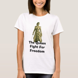 The Queen Fight For Freedom T-Shirt
