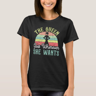 The Queen Goes Wherever She Wants Board Game Chess T-Shirt
