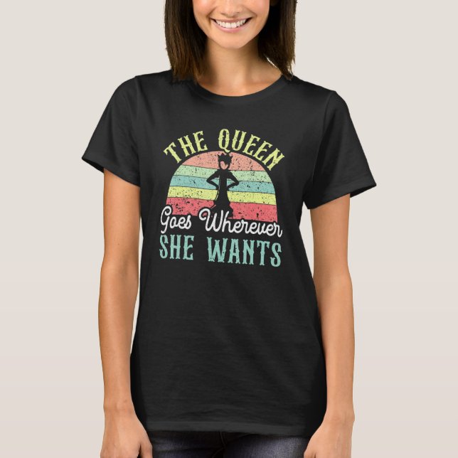 The Queen Goes Wherever She Wants Board Game Chess T-Shirt (Front)