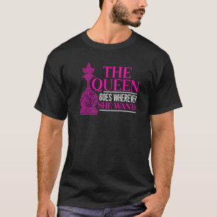 The Queen Goes Wherever She Wants Board Game Chess T-Shirt