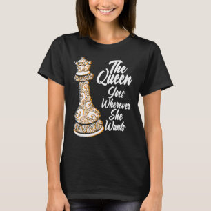 The queen goes wherever she wants chessmen chess p T-Shirt