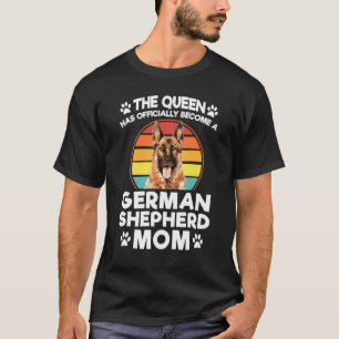 The Queen Has Become German Shepherd Mum Dog Pet O T-Shirt