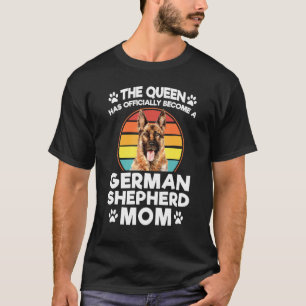 The Queen Has Become German Shepherd Mum Dog Pet O T-Shirt