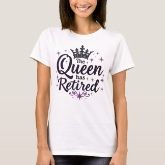 The Queen Has Retired Elegant Retirement for Women T-Shirt