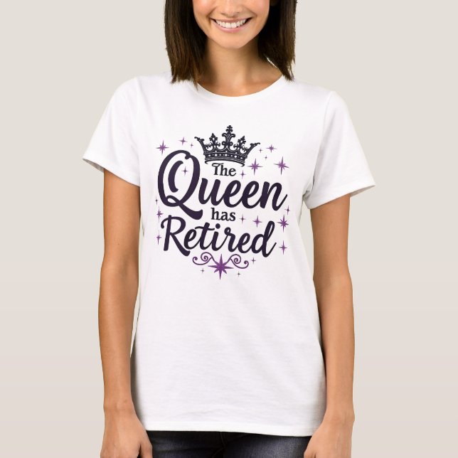 The Queen Has Retired Elegant Retirement for Women T-Shirt (Front)