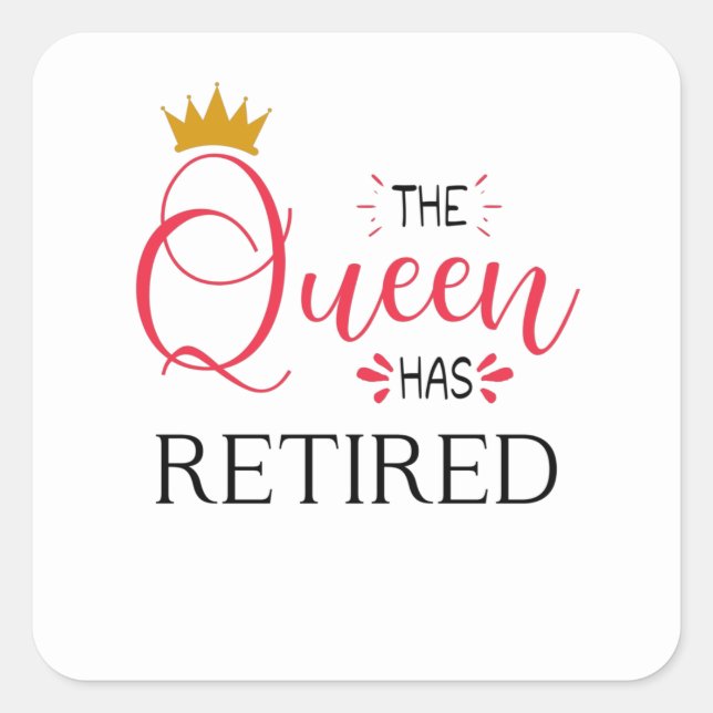 The queen has retired funny women retirement square sticker (Front)