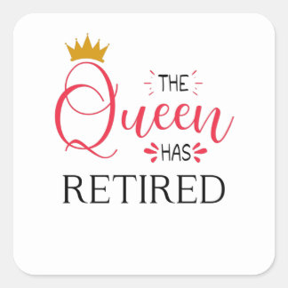 The queen has retired funny women retirement square sticker