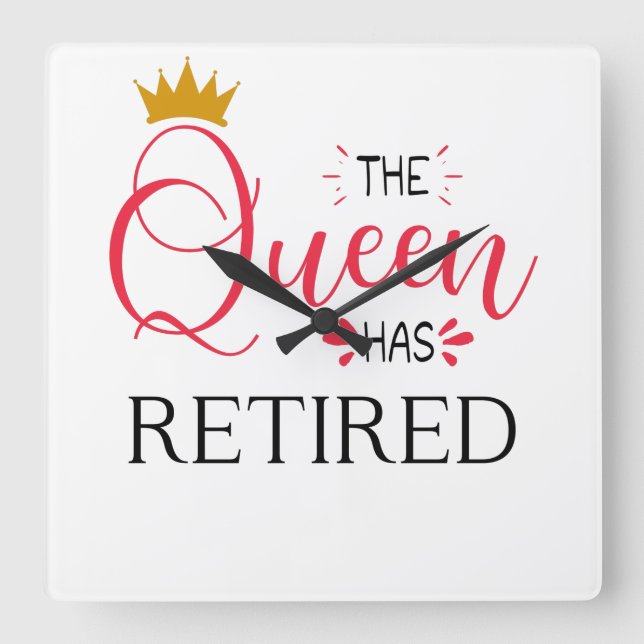 The queen has retired funny women retirement square wall clock (Front)