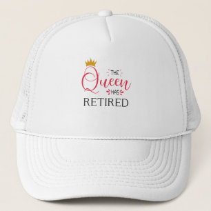 The queen has retired funny women retirement trucker hat
