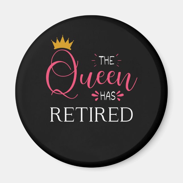 The queen has retired Retirement gifts for women Magnet (Front)