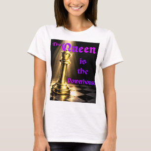 The Queen is the powerhouse. Chess t-shirt