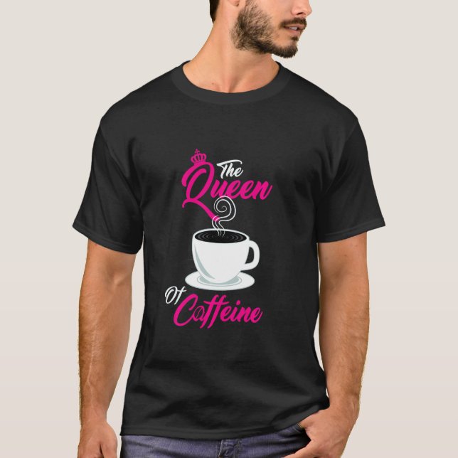 The Queen Of Caffeine Coffee Lover Coffeeholic T-Shirt (Front)