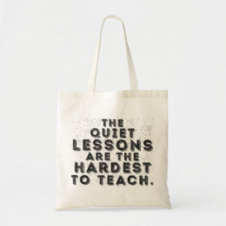 The Quiet Lessons Are the Hardest to Teach Tote Bag